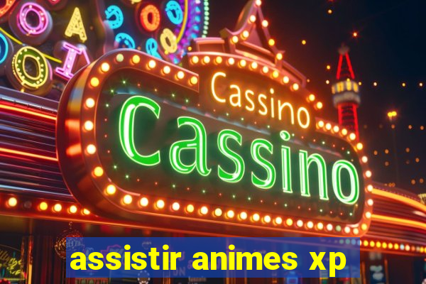 assistir animes xp